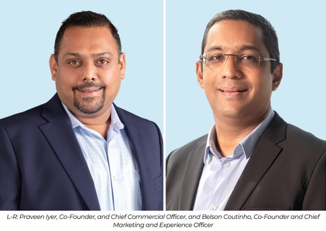 Praveen Iyer, Co-Founder, and Chief Commercial Officer, and Belson Coutinho, Co-Founder and Chief Marketing and Experience Officer
